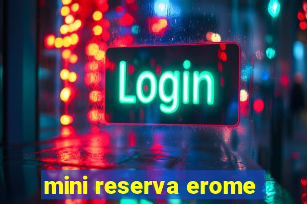 mini reserva erome